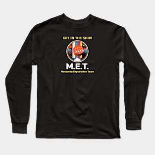 Meteorite Collector M.E.T. Meteorite Exploration Team "Get in the Ship!" Meteorite Long Sleeve T-Shirt